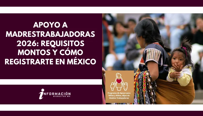 Apoyo a MadresTrabajadoras 2026: Requisitos, Montos y Cómo Registrarte en México