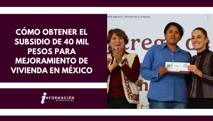Cómo obtener el subsidio de 40 mil pesos para mejoramiento de vivienda en México