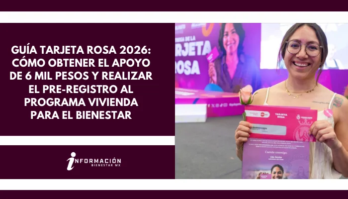 Guía Tarjeta Rosa 2026: Cómo obtener el apoyo de 6 mil pesos y realizar el pre-registro al programa Vivienda para el Bienestar