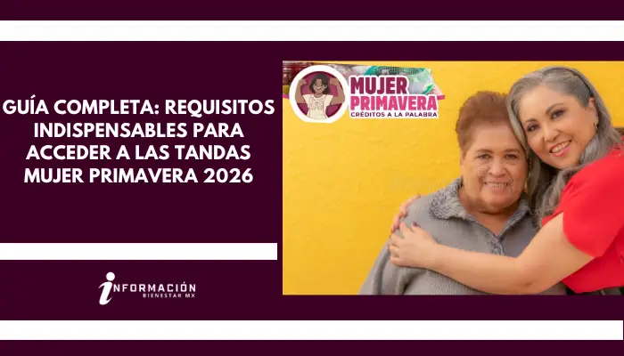 Guía completa: Requisitos indispensables para acceder a las Tandas Mujer Primavera 2026