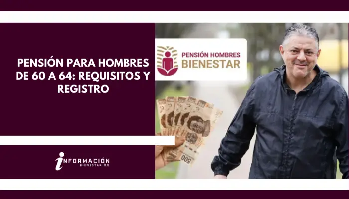 Pensión para Hombres de 60 a 64: Requisitos y Registro