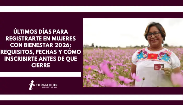 Últimos Días para Registrarte en Mujeres con Bienestar 2026: Requisitos, Fechas y Cómo Inscribirte Antes de que Cierre