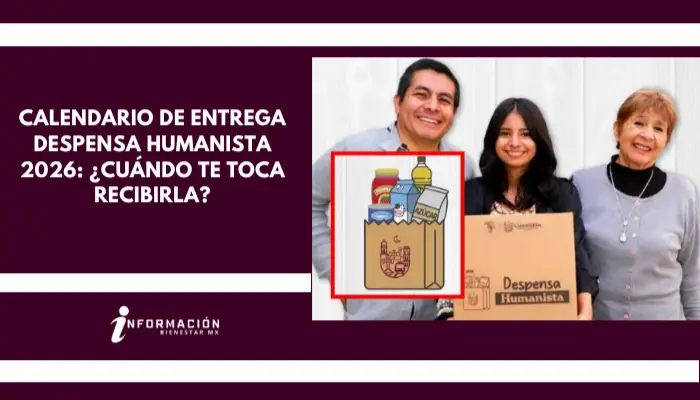 Calendario de Entrega Despensa Humanista 2026: ¿Cuándo te toca recibirla?