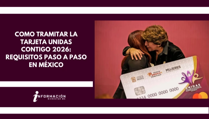 Como tramitar la Tarjeta Unidas Contigo 2026: Requisitos paso a paso en México